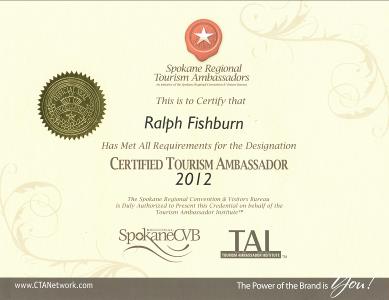 Certificate - Spokane Regional Tourism Ambassadors - Ralph Fishburn, Certified Tourism Ambassador, 2012. A program of Visit Spokane (formerly the Spokane Regional Convention and Visitors Bureau.)