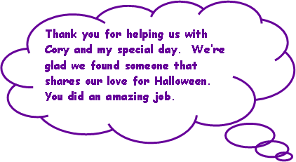 Cloud Callout: Thank you for helping us with Cory and my special day.  We�re glad we found someone that shares our love for Halloween.  You did an amazing job.