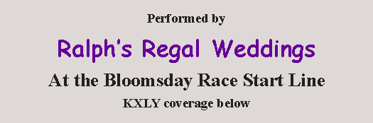 Text Box: Performed byRalph�s Regal Weddings At the Bloomsday Race Start LineKXLY coverage below